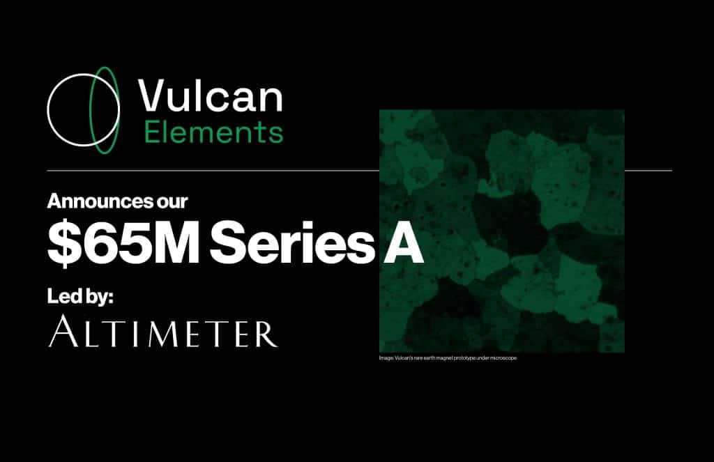 Vulcan Elements Announces $65 Million Series A, and Produces High-Performance Rare Earth Magnets in the United States